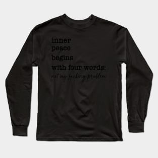 Inner Peace Begins With Four Words Long Sleeve T-Shirt